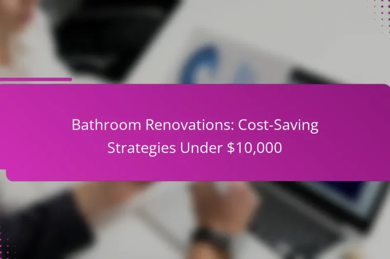 Bathroom Renovations: Cost-Saving Strategies Under $10,000