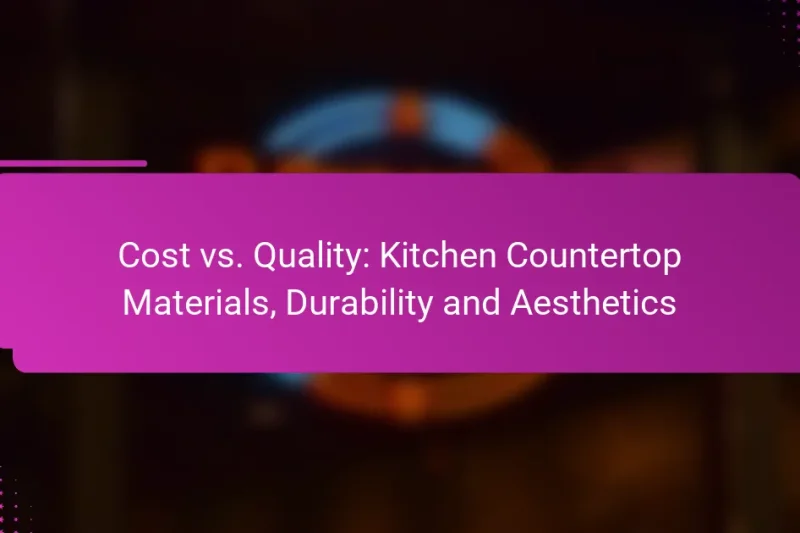Cost vs. Quality: Kitchen Countertop Materials, Durability and Aesthetics