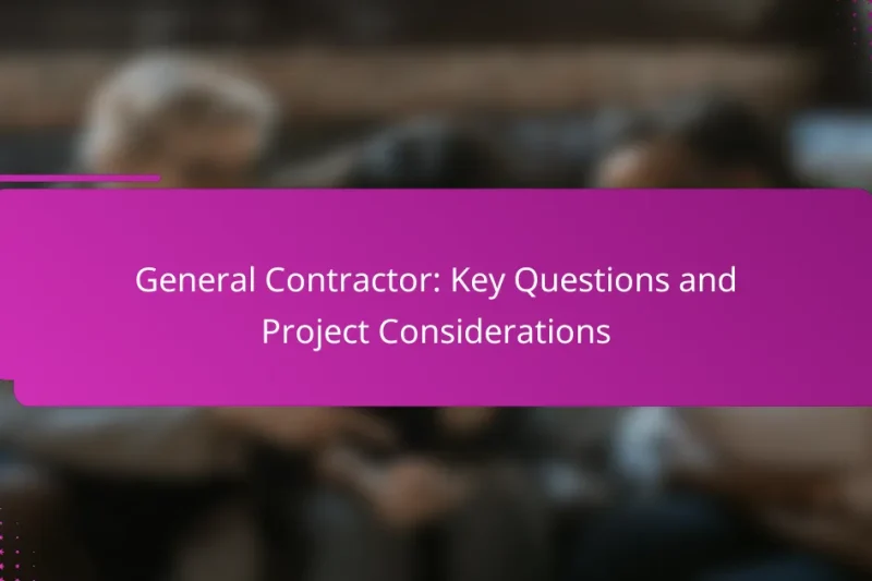 General Contractor: Key Questions and Project Considerations