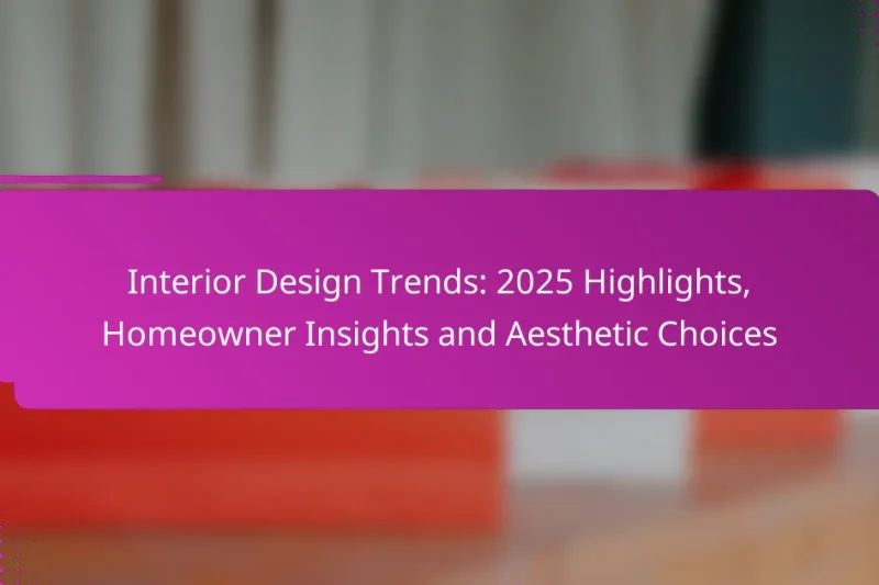 Interior Design Trends: 2025 Highlights, Homeowner Insights and Aesthetic Choices