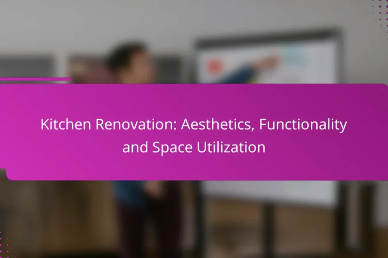 Kitchen Renovation: Aesthetics, Functionality and Space Utilization