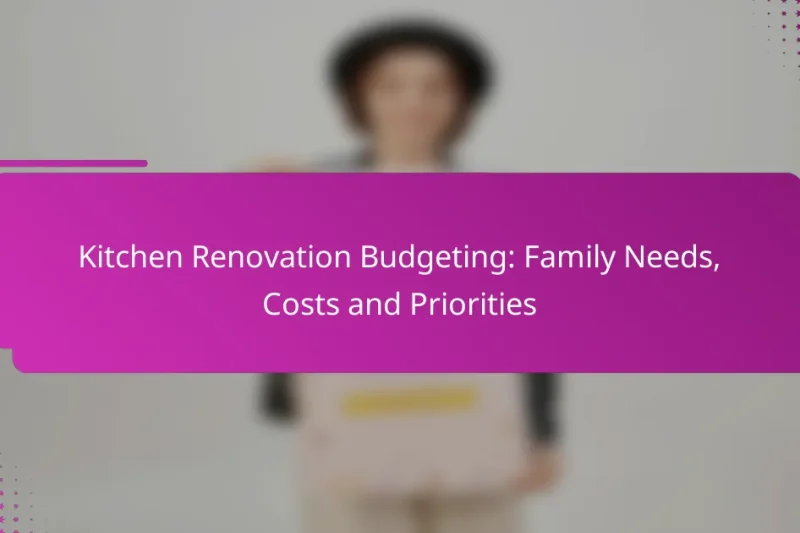 Kitchen Renovation Budgeting: Family Needs, Costs and Priorities