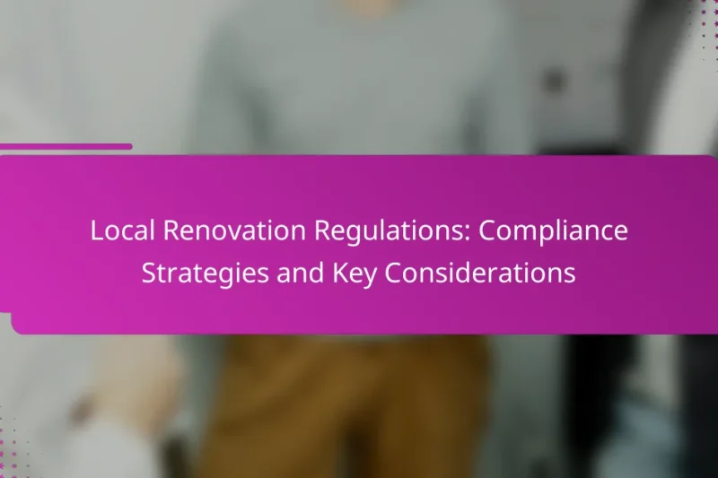 Local Renovation Regulations: Compliance Strategies and Key Considerations