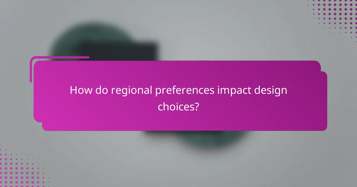 How do regional preferences impact design choices?