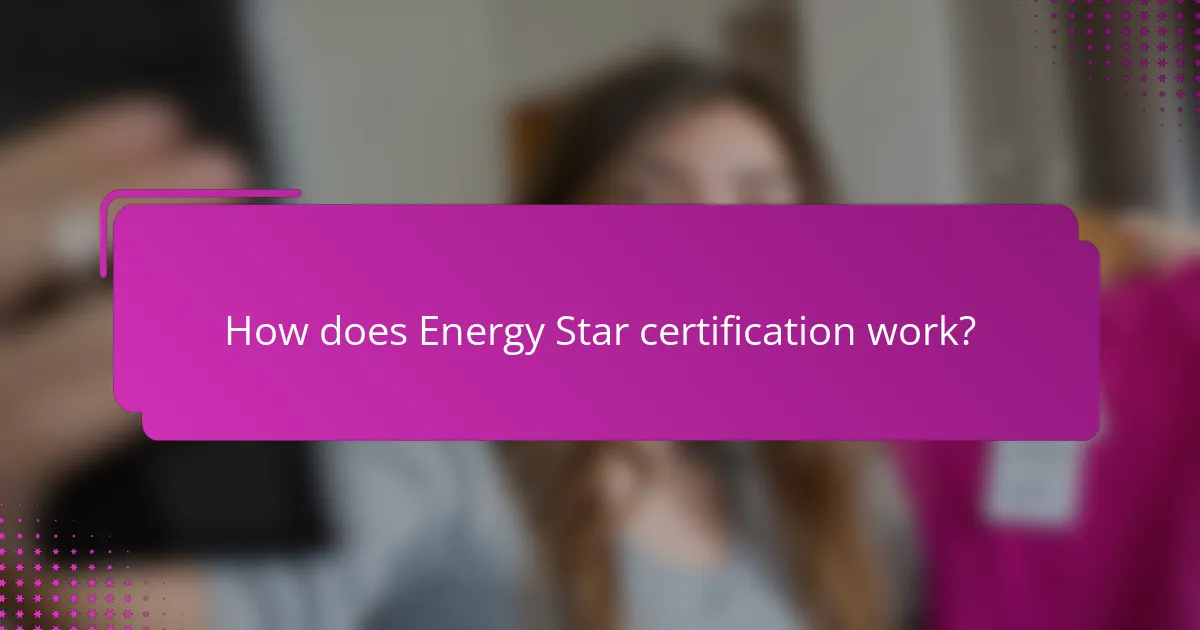 How does Energy Star certification work?