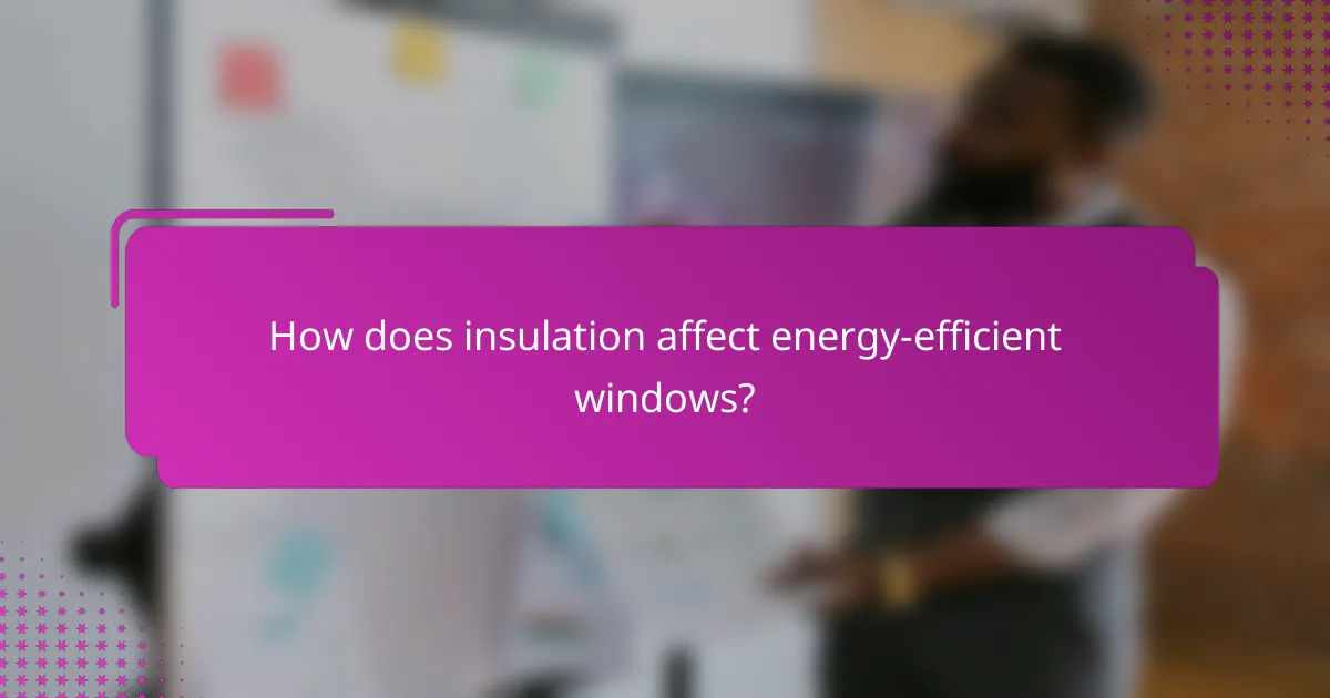 How does insulation affect energy-efficient windows?