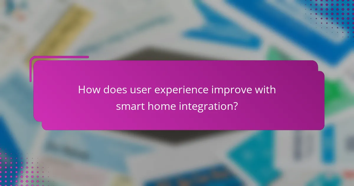 How does user experience improve with smart home integration?
