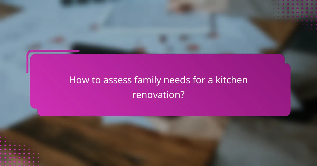 How to assess family needs for a kitchen renovation?
