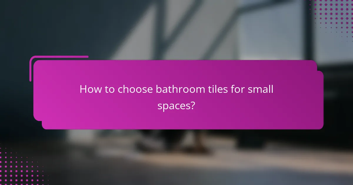 How to choose bathroom tiles for small spaces?