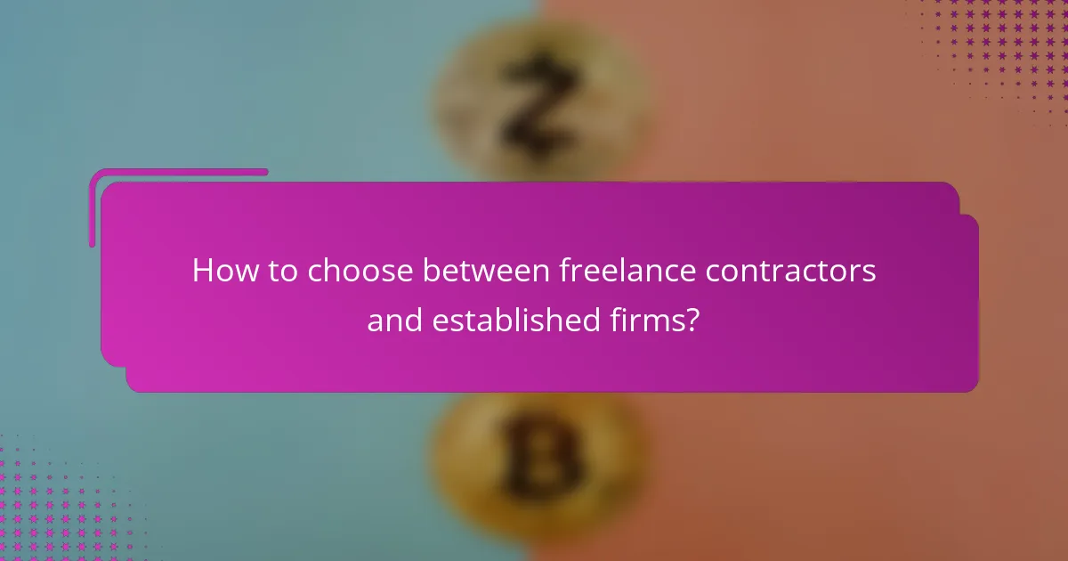 How to choose between freelance contractors and established firms?