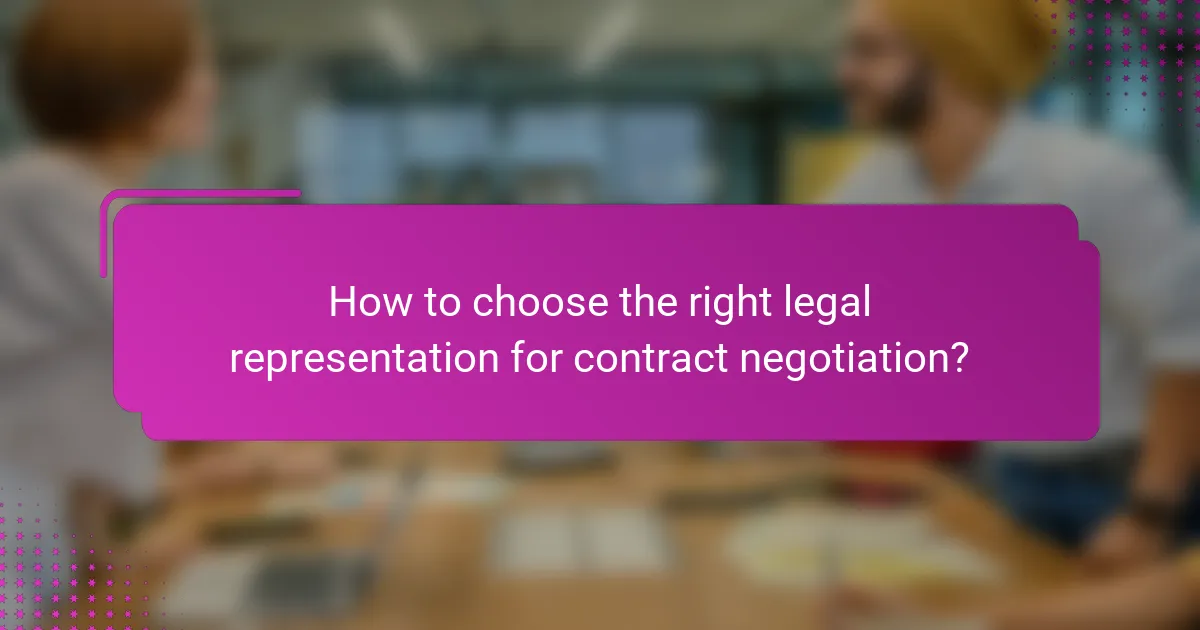 How to choose the right legal representation for contract negotiation?