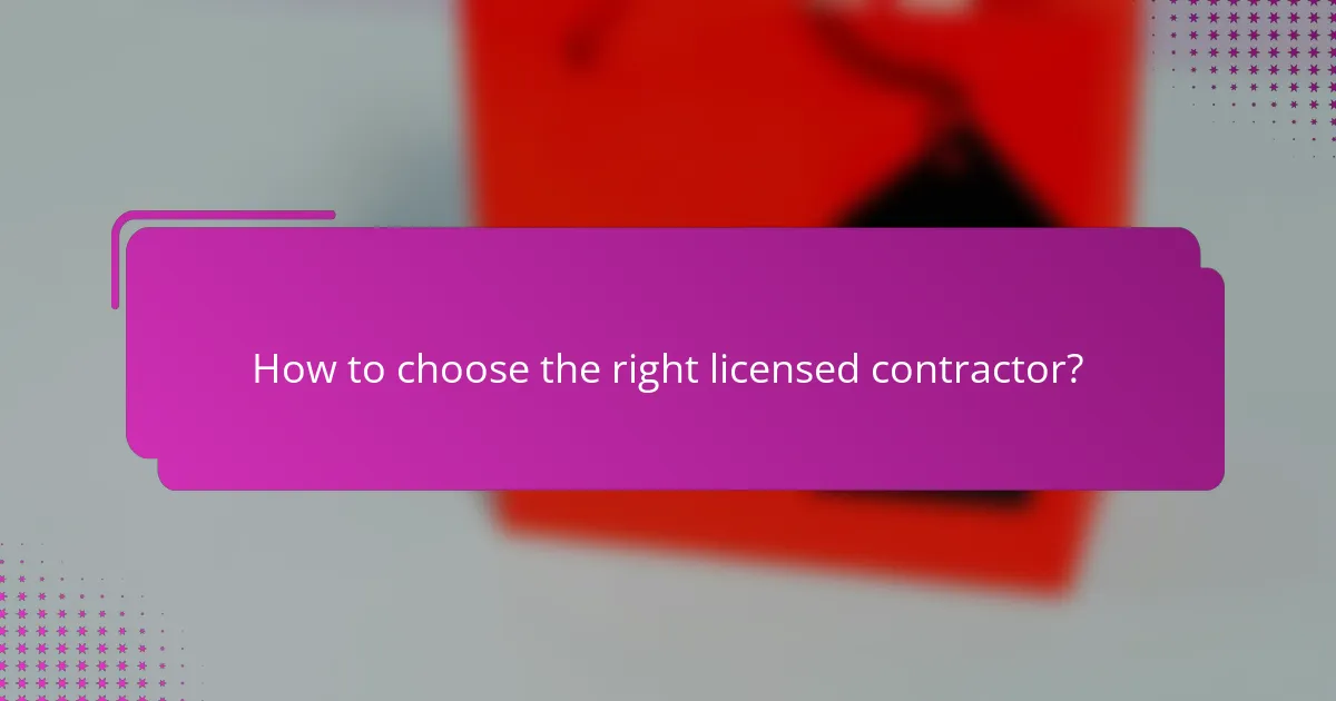 How to choose the right licensed contractor?