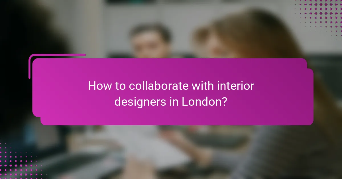 How to collaborate with interior designers in London?