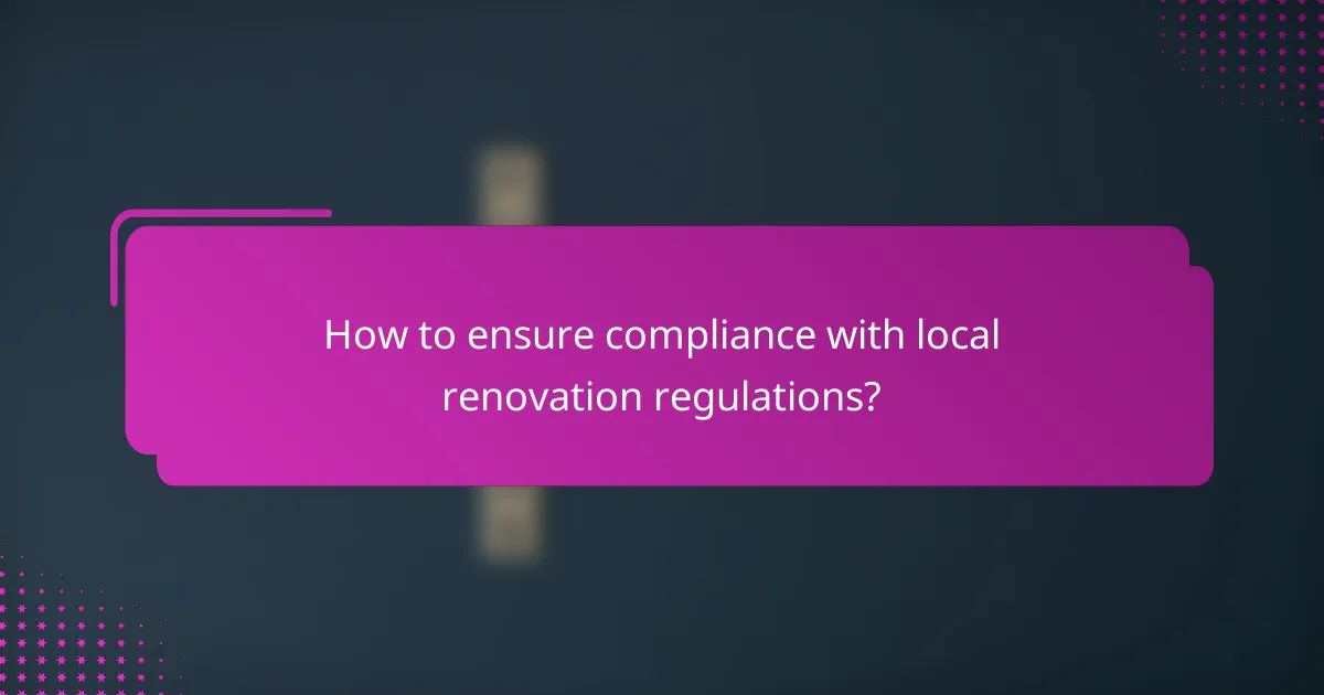 How to ensure compliance with local renovation regulations?