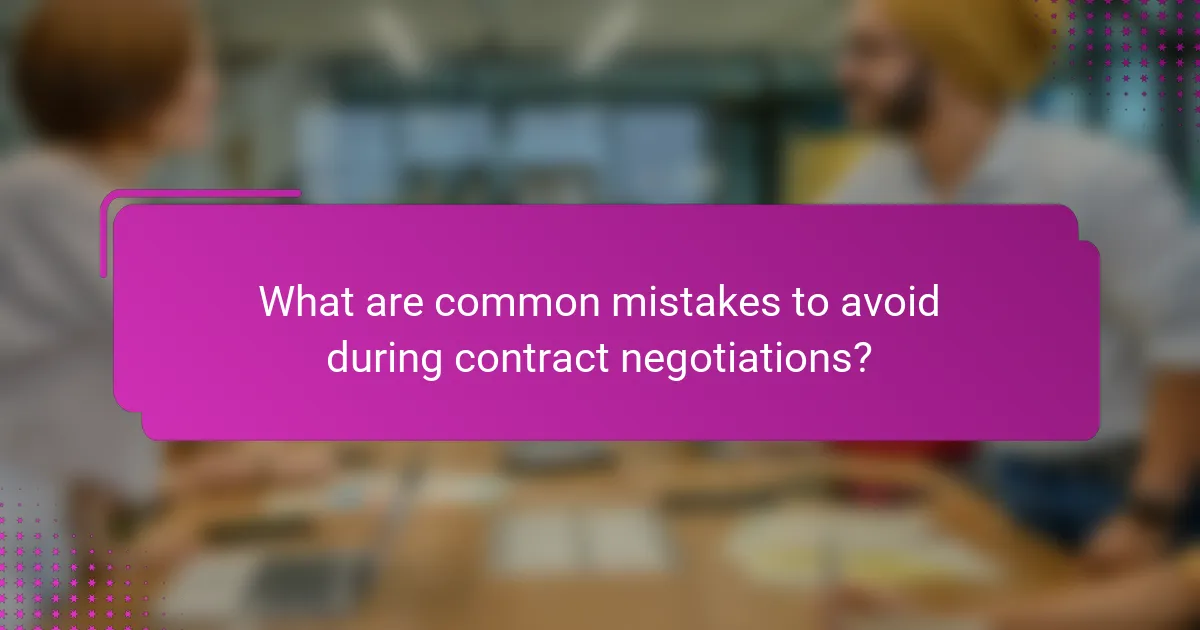 What are common mistakes to avoid during contract negotiations?