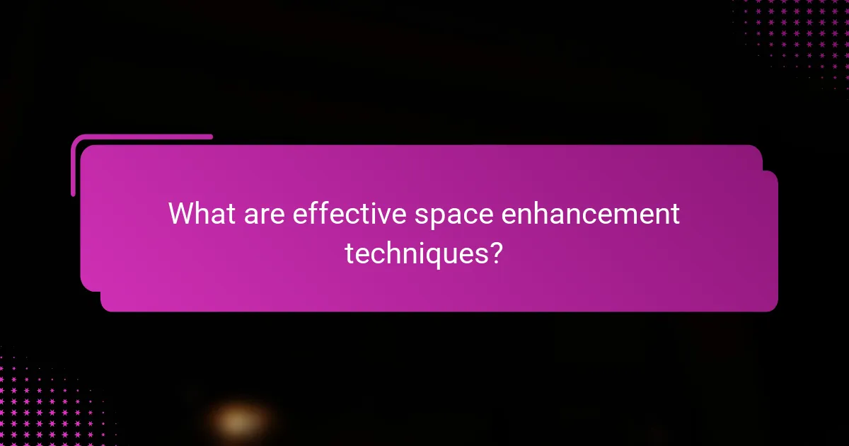 What are effective space enhancement techniques?