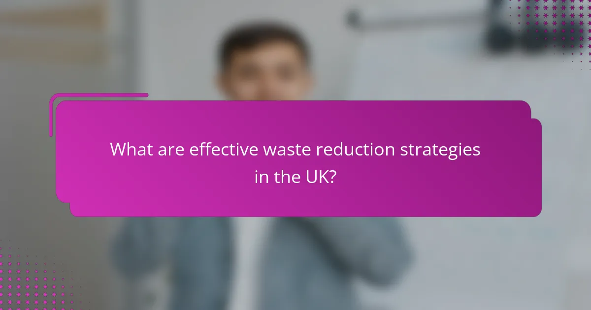 What are effective waste reduction strategies in the UK?