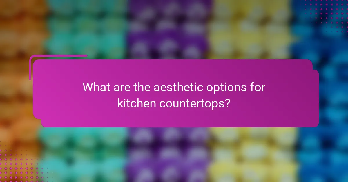 What are the aesthetic options for kitchen countertops?