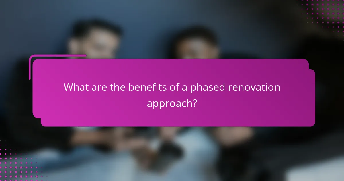 What are the benefits of a phased renovation approach?