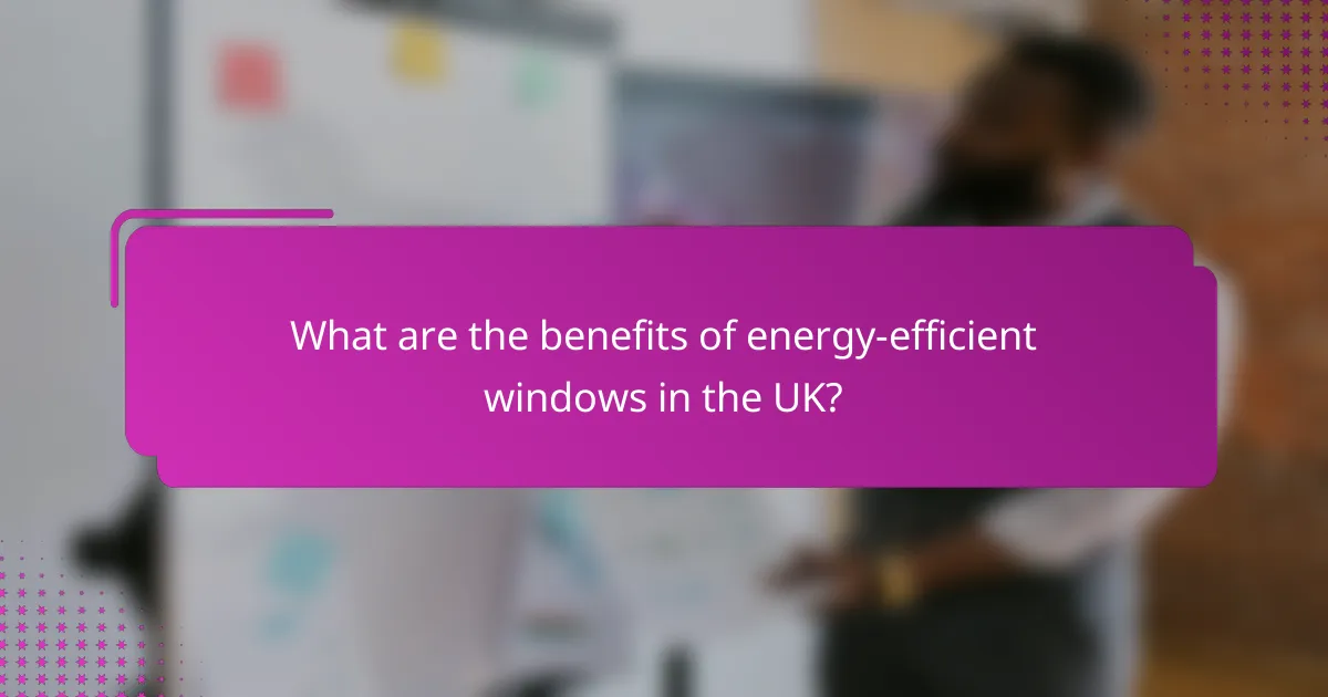 What are the benefits of energy-efficient windows in the UK?