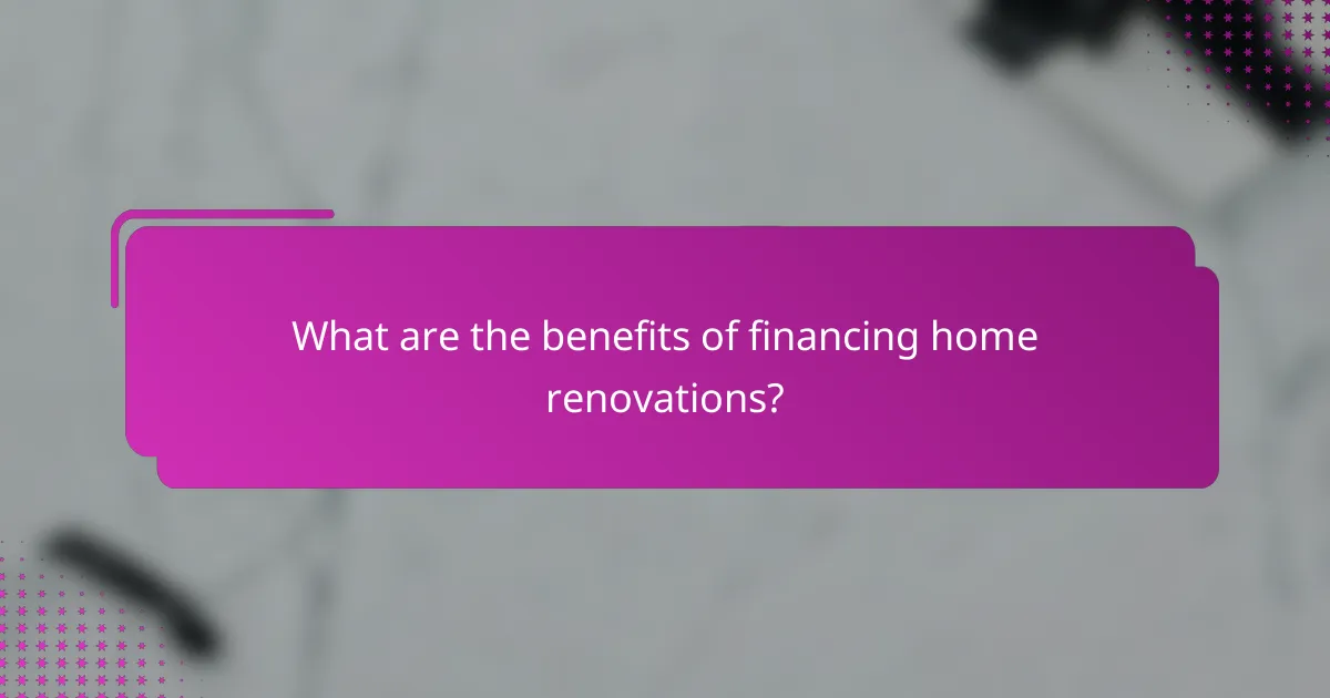 What are the benefits of financing home renovations?