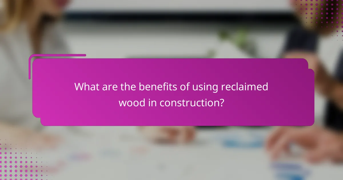 What are the benefits of using reclaimed wood in construction?