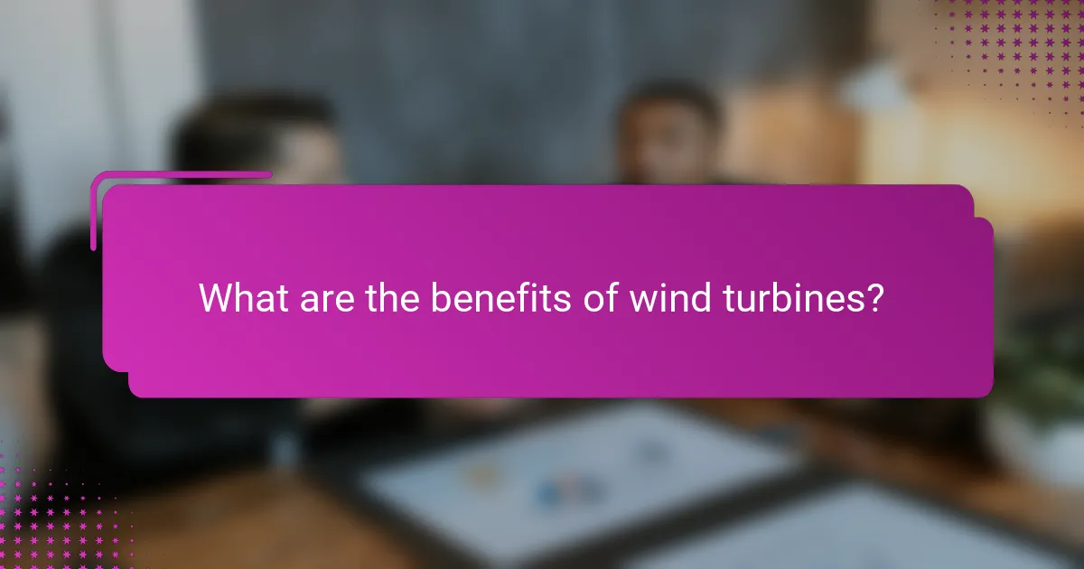 What are the benefits of wind turbines?