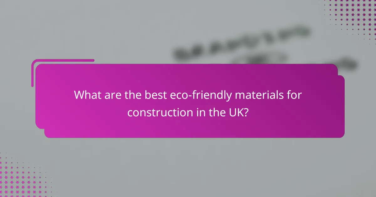 What are the best eco-friendly materials for construction in the UK?