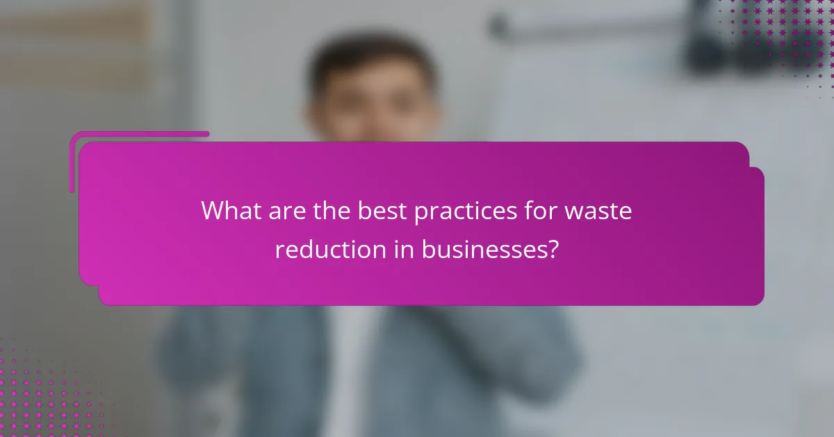What are the best practices for waste reduction in businesses?