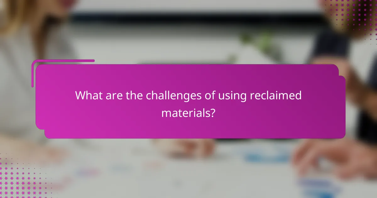 What are the challenges of using reclaimed materials?