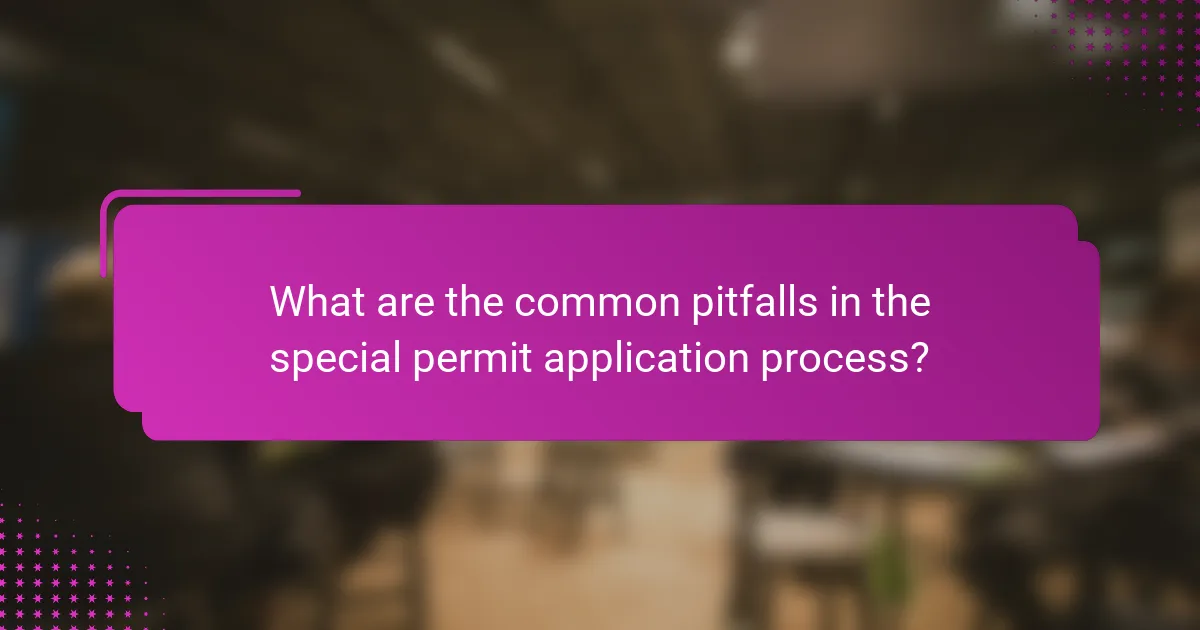 What are the common pitfalls in the special permit application process?