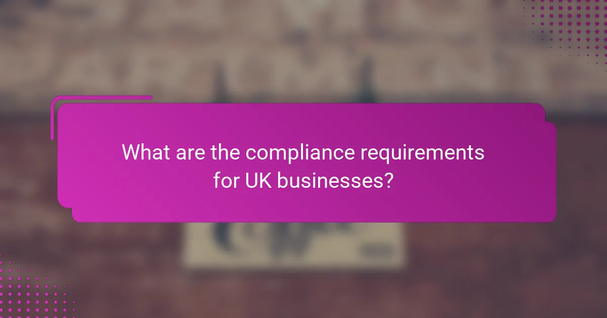 What are the compliance requirements for UK businesses?