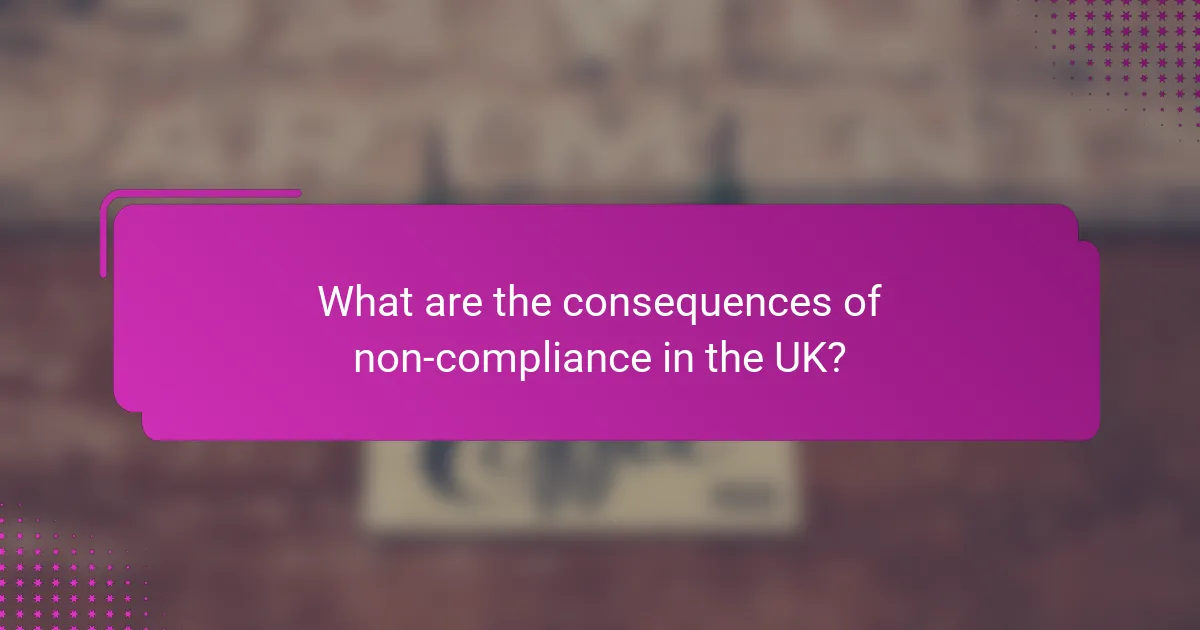 What are the consequences of non-compliance in the UK?