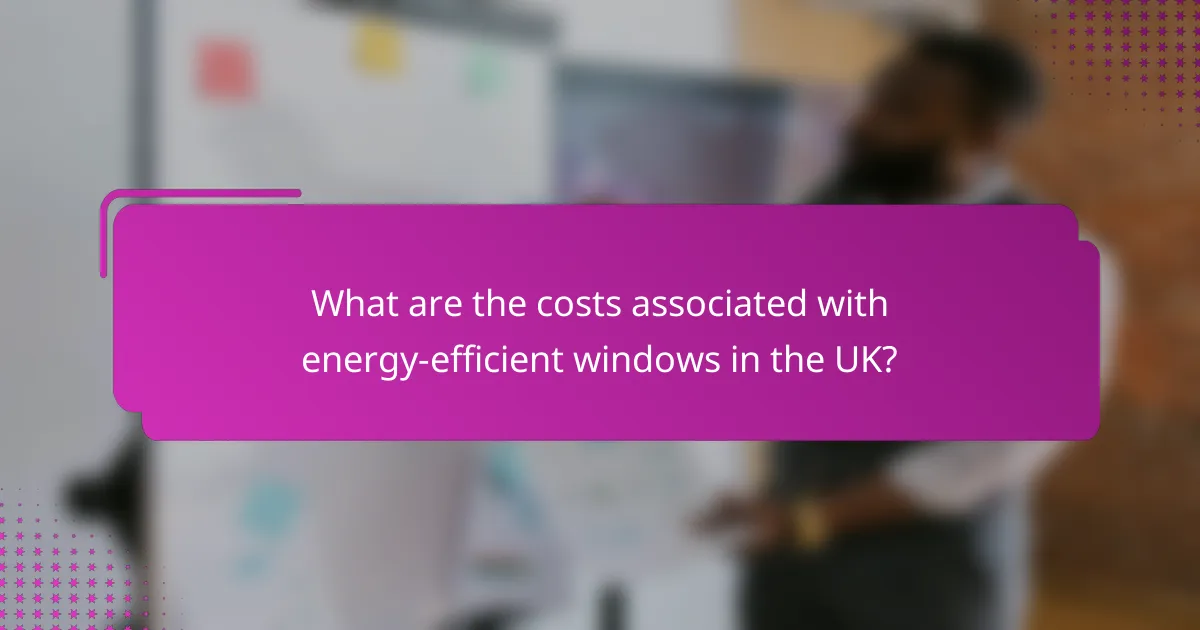 What are the costs associated with energy-efficient windows in the UK?