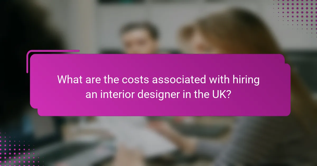What are the costs associated with hiring an interior designer in the UK?