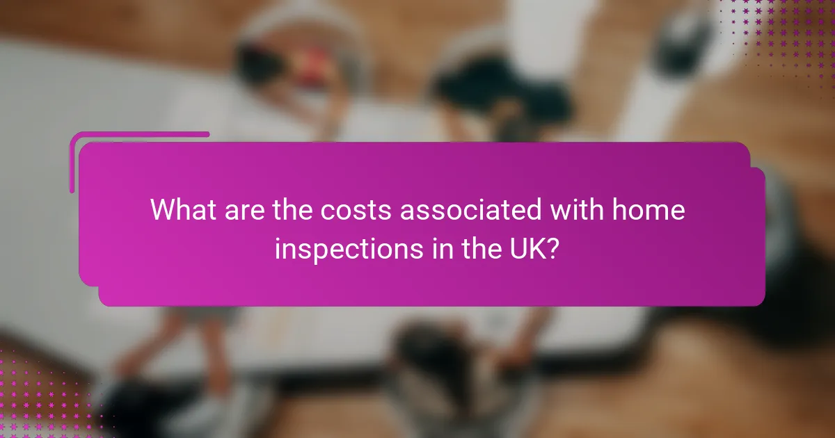 What are the costs associated with home inspections in the UK?