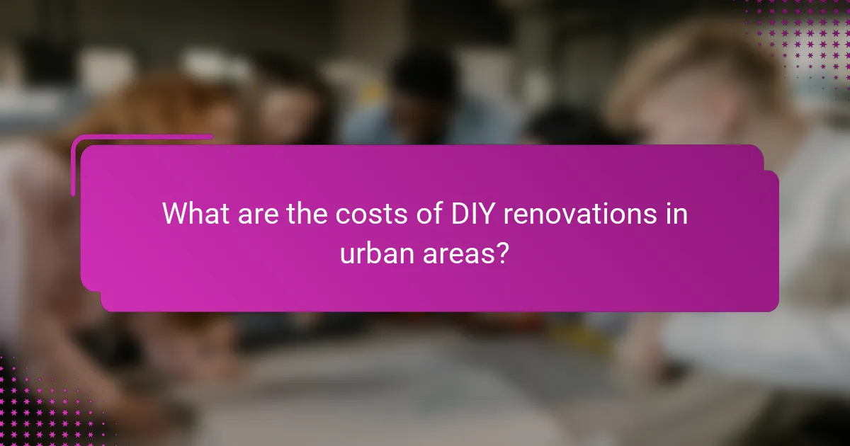 What are the costs of DIY renovations in urban areas?