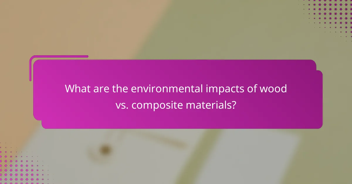 What are the environmental impacts of wood vs. composite materials?