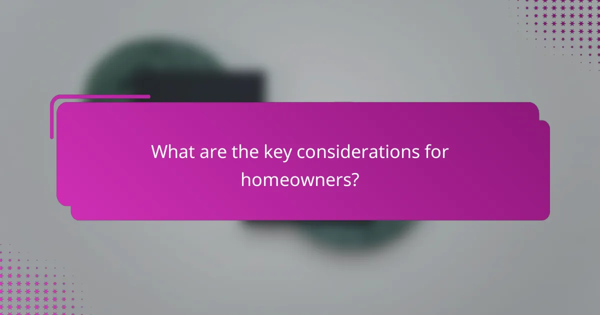 What are the key considerations for homeowners?