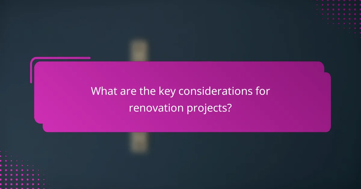 What are the key considerations for renovation projects?
