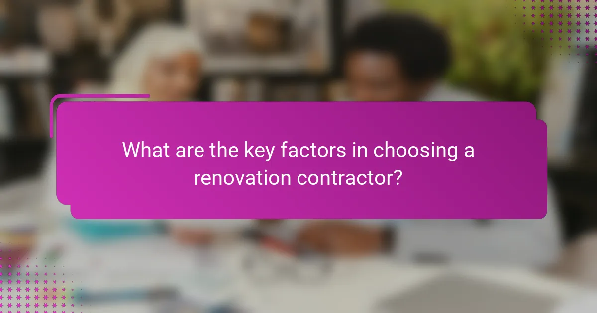 What are the key factors in choosing a renovation contractor?
