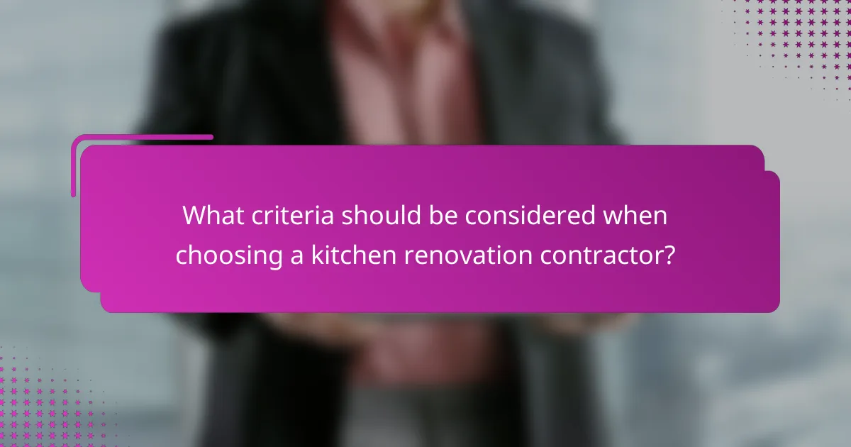 What criteria should be considered when choosing a kitchen renovation contractor?