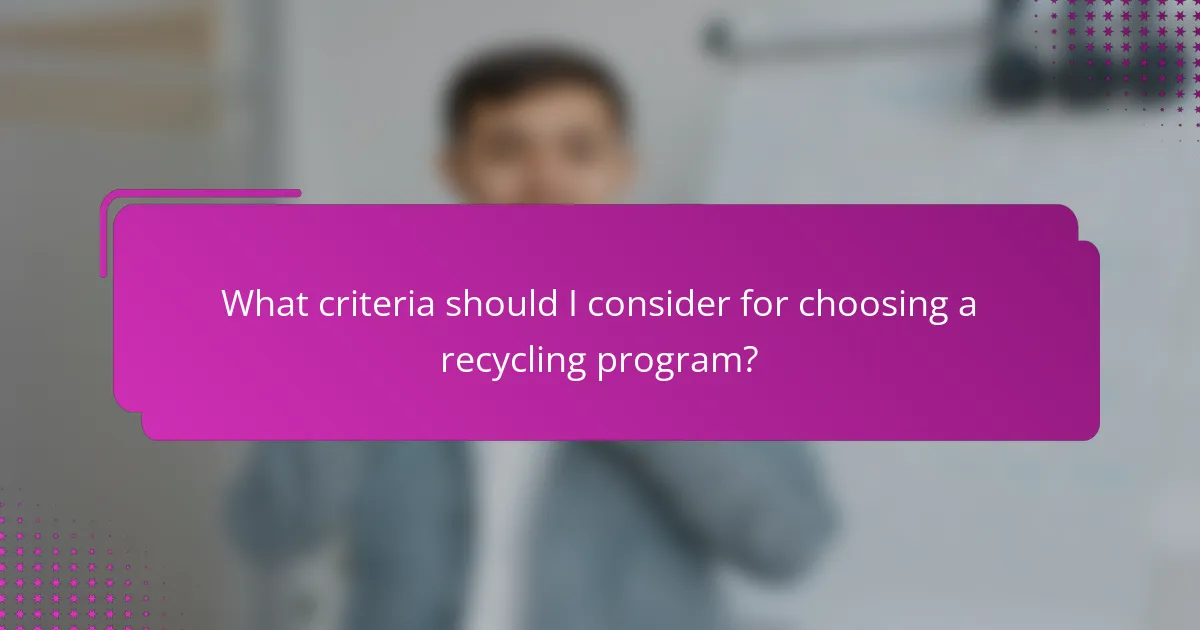 What criteria should I consider for choosing a recycling program?