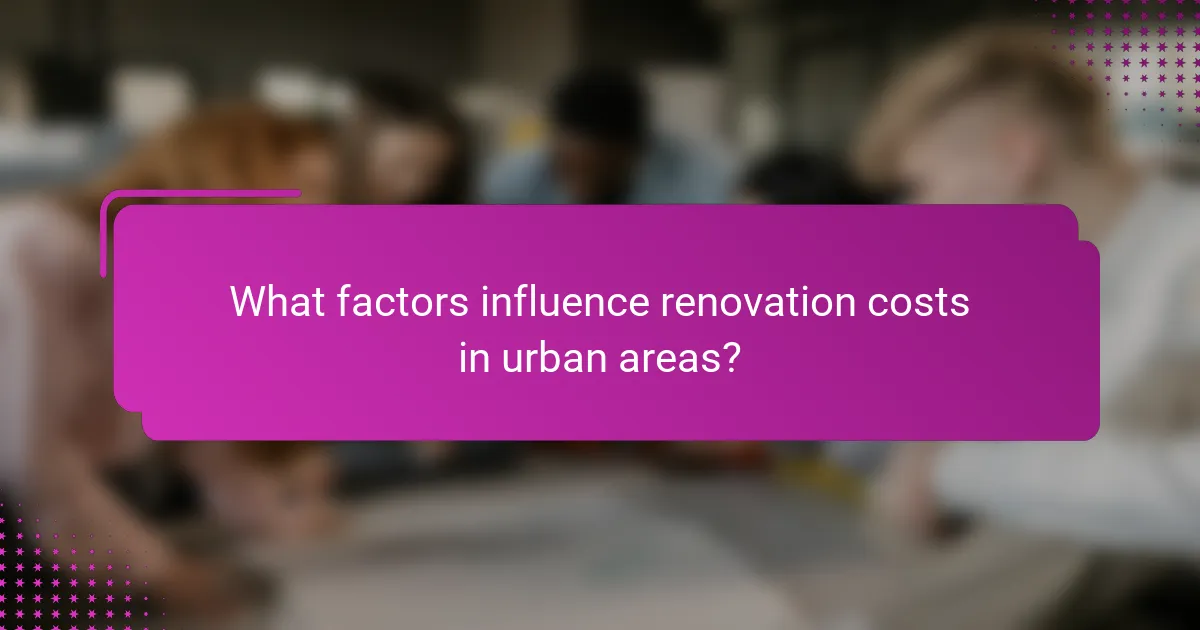 What factors influence renovation costs in urban areas?