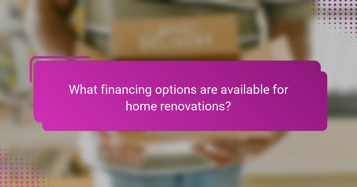 What financing options are available for home renovations?
