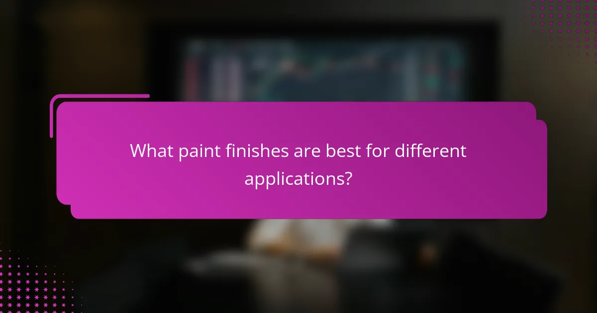 What paint finishes are best for different applications?