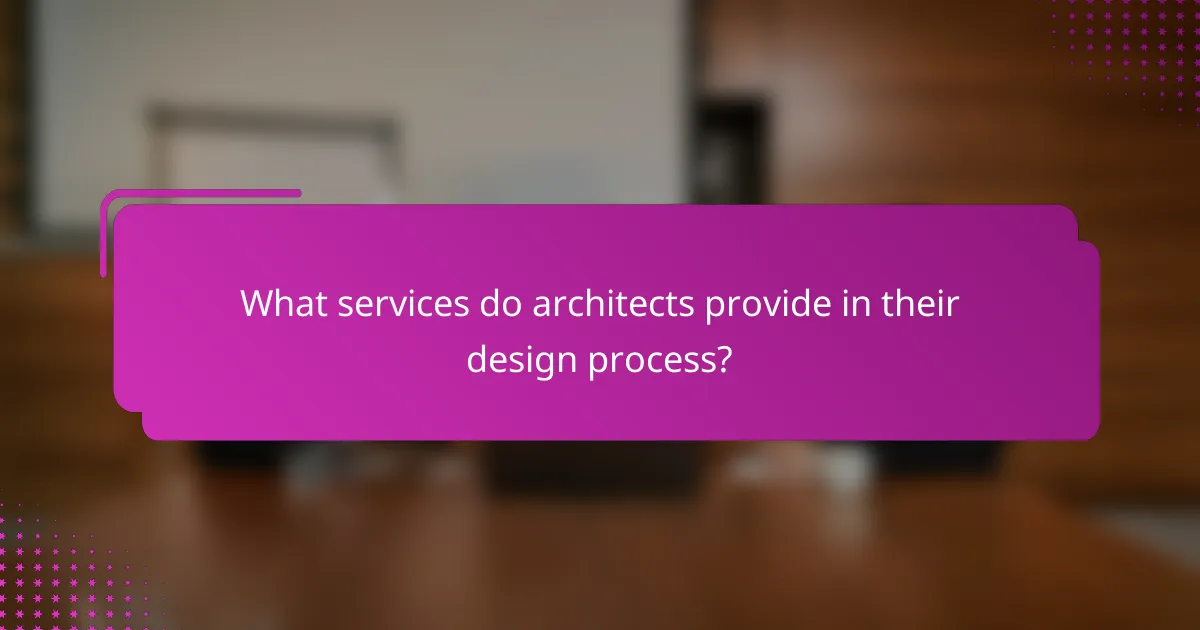 What services do architects provide in their design process?