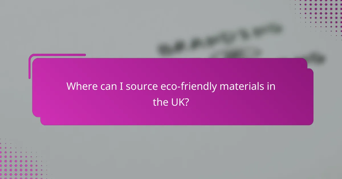 Where can I source eco-friendly materials in the UK?